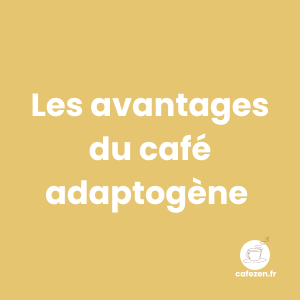 Les avantages du café adaptogène